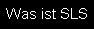 Was ist SLS